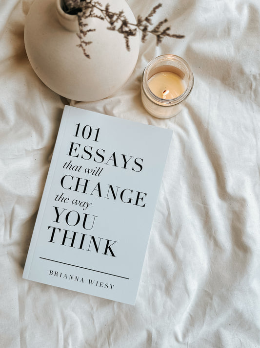 "101 essays that will change the way you think" // by Brianna Wiest