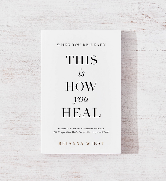 "when you're ready, this is how you heal // by Brianna Wiest